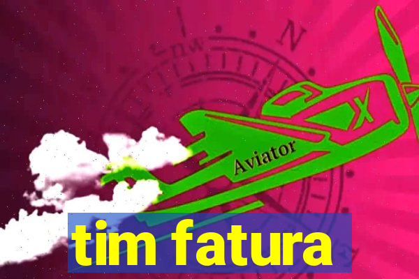 tim fatura